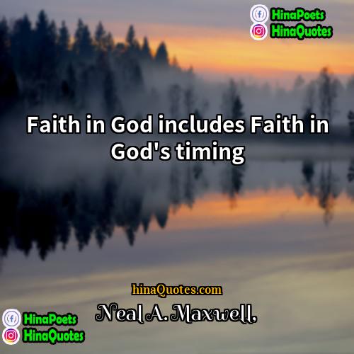 Neal A Maxwell Quotes | Faith in God includes Faith in God's